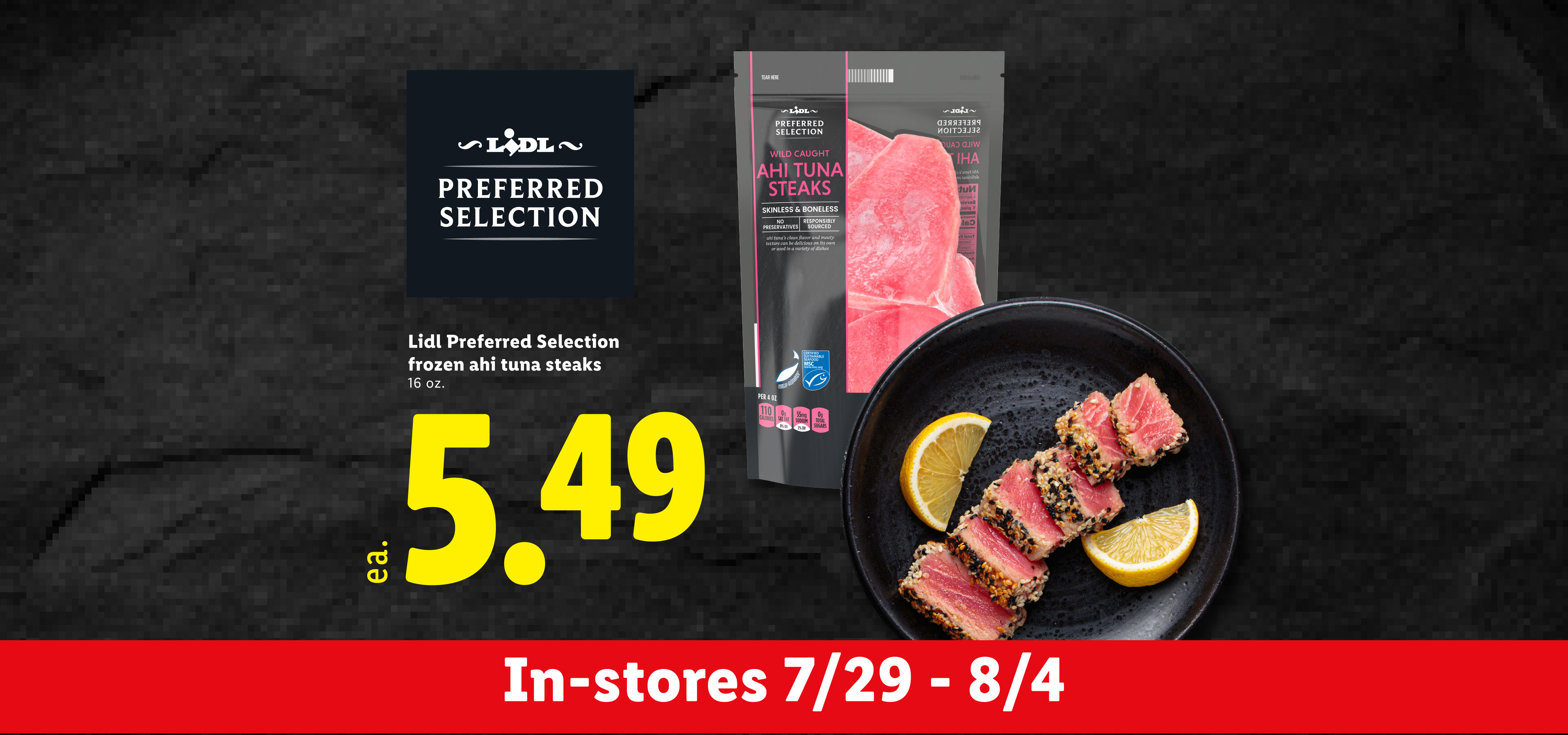 Frozen ahi tuna steaks, 16 oz., priced at $5.49, available in-stores from 7/29 - 8/4.