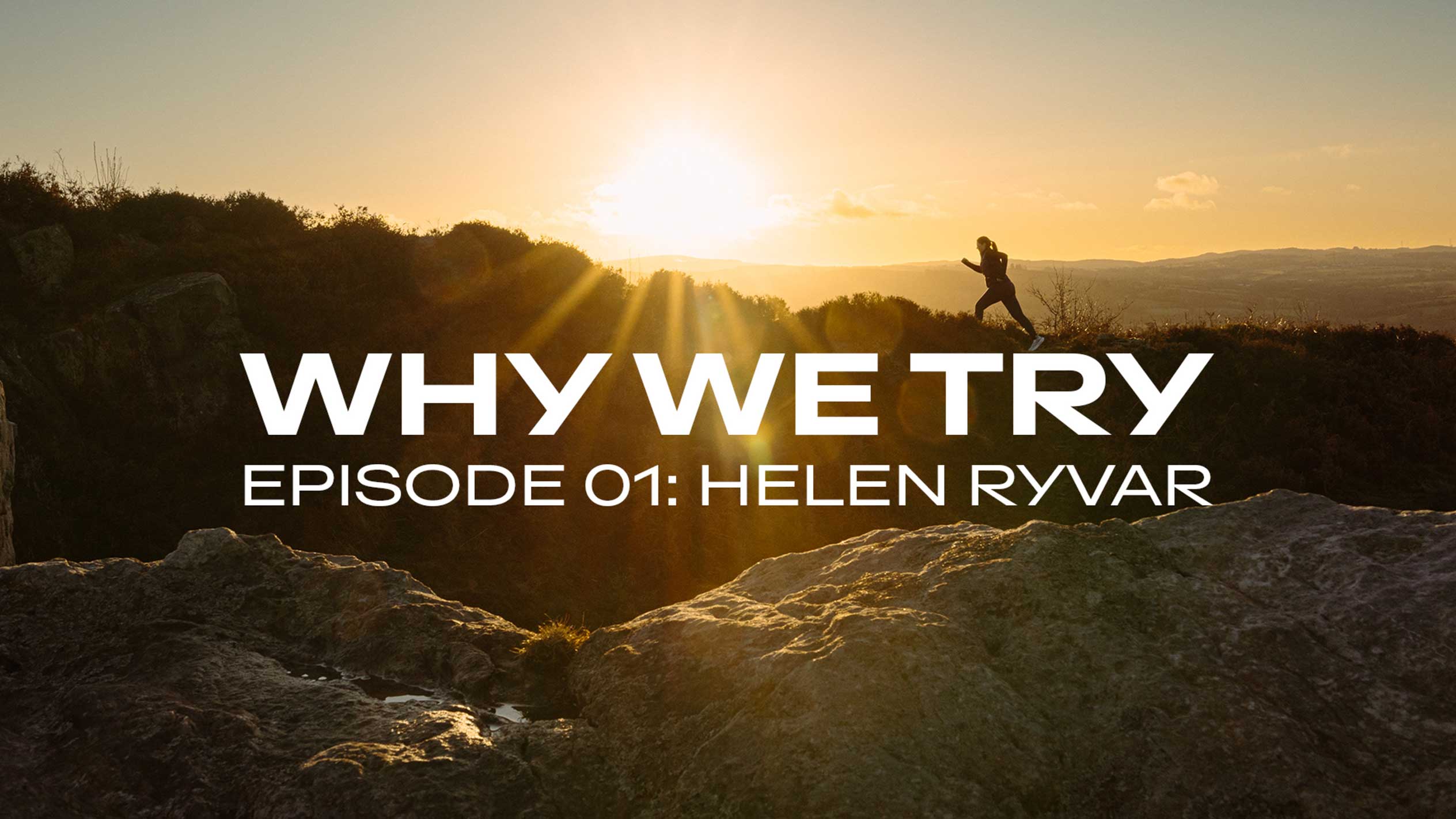 Runner on a hill at sunset with text 'WHY WE TRY EPISODE 01: HELEN RYVAR'.